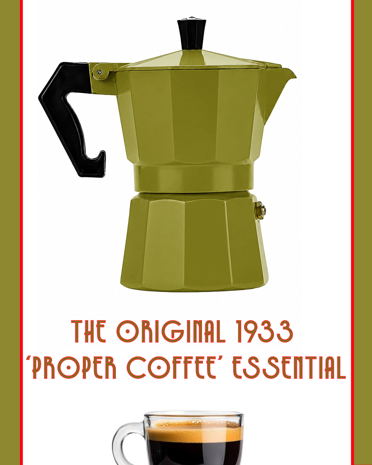 A vintage-style olive green moka pot with a black handle and lid knob, shown above the text 'THE ORIGINAL 1933 “PROPER COFFEE” ESSENTIAL' and a small glass cup of espresso at the bottom, on a white background with olive-green side panels and red border lines.