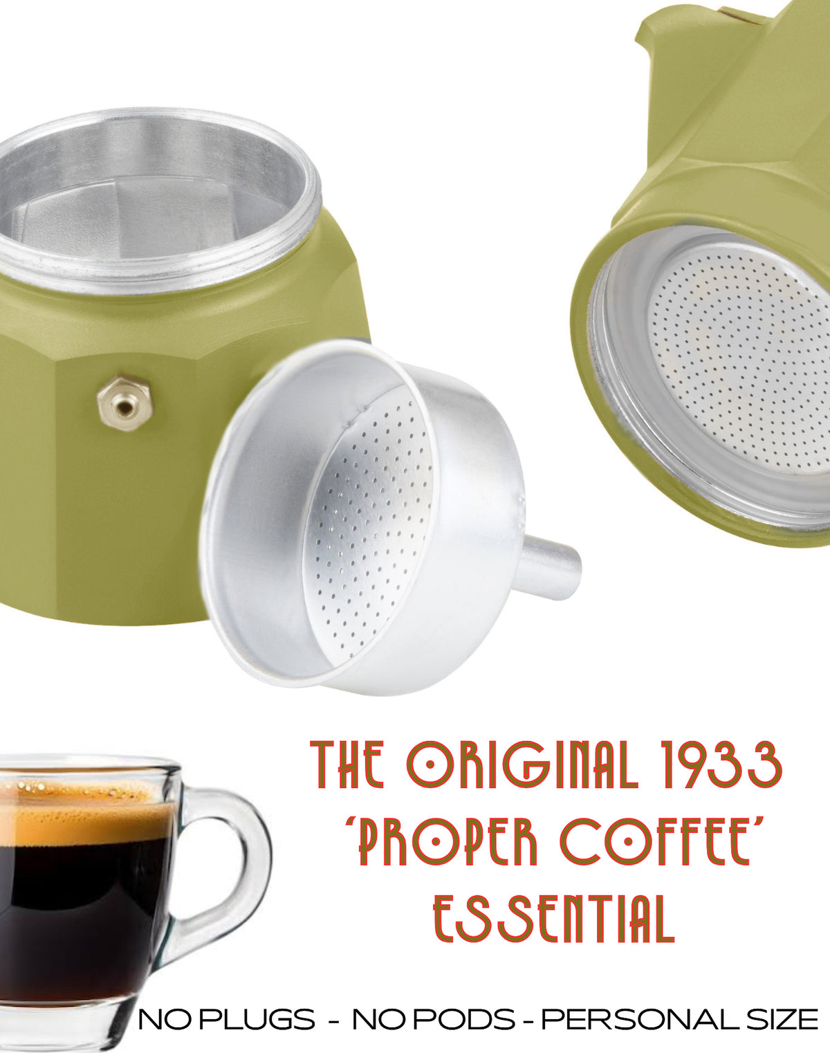 An olive green moka pot coffee maker shown disassembled on a white background, with a glass cup of espresso at the bottom left and orange text reading 'THE ORIGINAL 1933 "PROPER COFFEE" ESSENTIAL' and 'NO PLUGS - NO PODS - PERSONAL SIZE'.